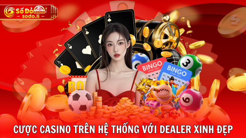 Cược casino trên hệ thống với Dealer xinh đẹp