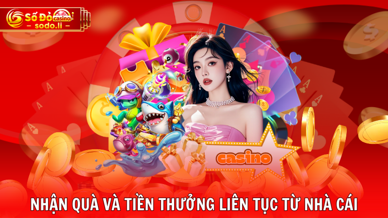Nhận quà và tiền thưởng liên tục từ nhà cái