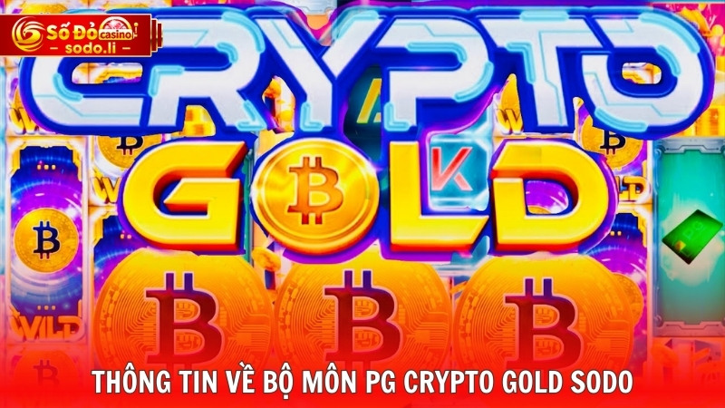 Thông tin về bộ môn PG Crypto Gold SODO Thông tin về bộ môn PG Crypto Gold SODO