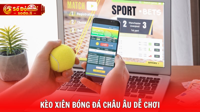 Kèo xiên bóng đá châu Âu dễ chơi Kèo xiên bóng đá châu Âu dễ chơi